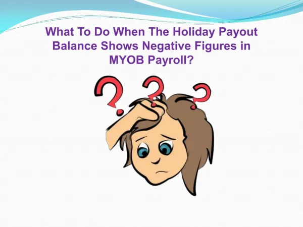 What to do when the holiday payout balance shows negative figures in myob payroll