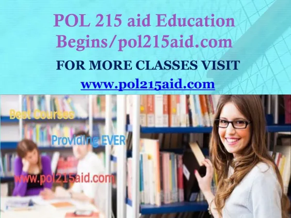 POL 215 aid Education Begins/pol215aid.com