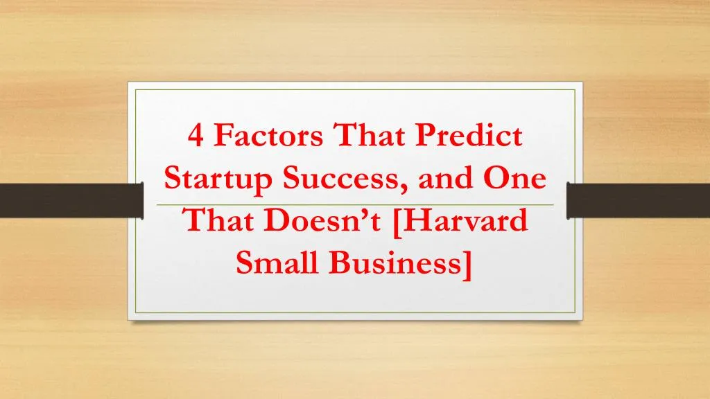 4 factors that predict startup success and one that doesn t harvard small business