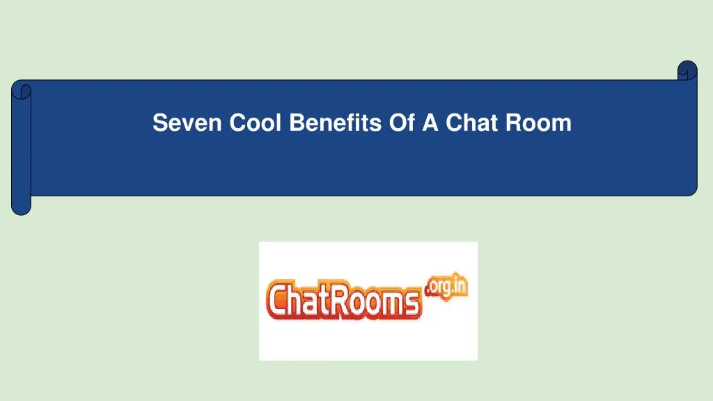 seven cool benefits of a chat room