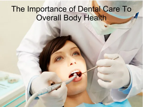 The Importance of Dental Care To Overall Body Health