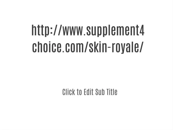 more click:- <<<<<<>>>>>http://www.supplement4choice.com/skin-royale/
