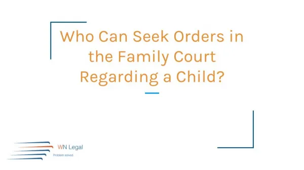 Who Can Seek Orders in the Family Court Regarding a Child - WN Legal