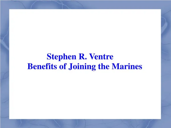Stephen R. Ventre: Benefits of Joining the Marines