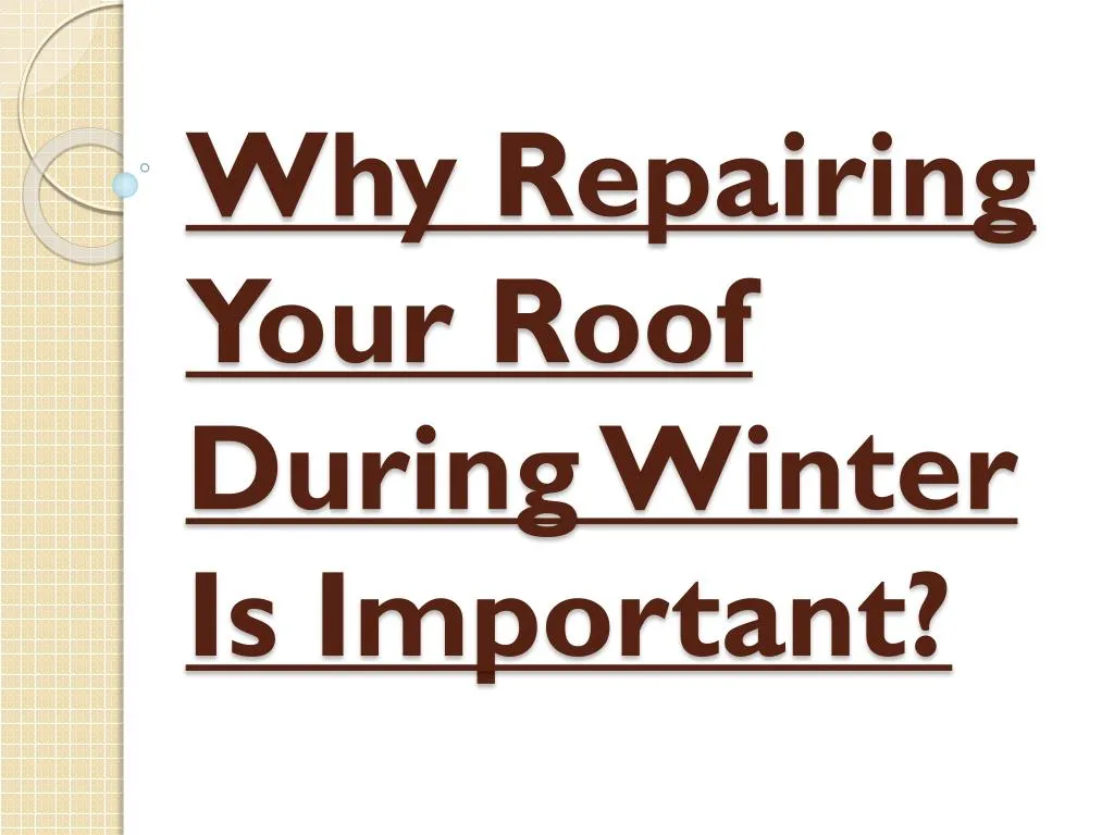 why repairing your roof during winter is important