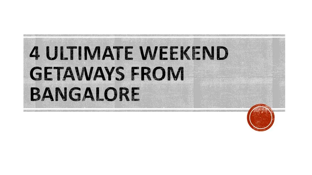 4 ultimate weekend getaways from bangalore