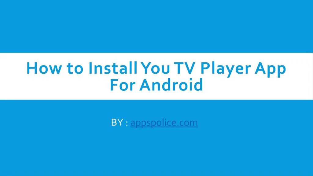 how to install you tv player app for android