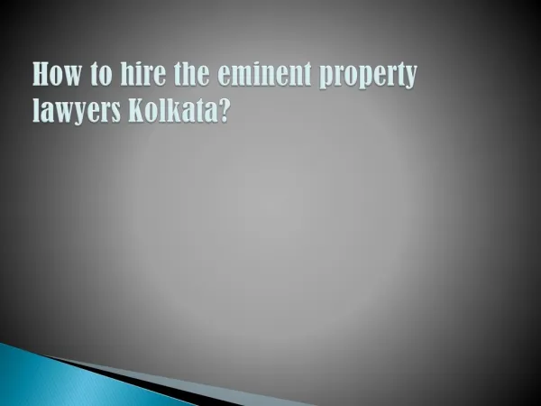 How to hire the eminent property lawyers Kolkata?