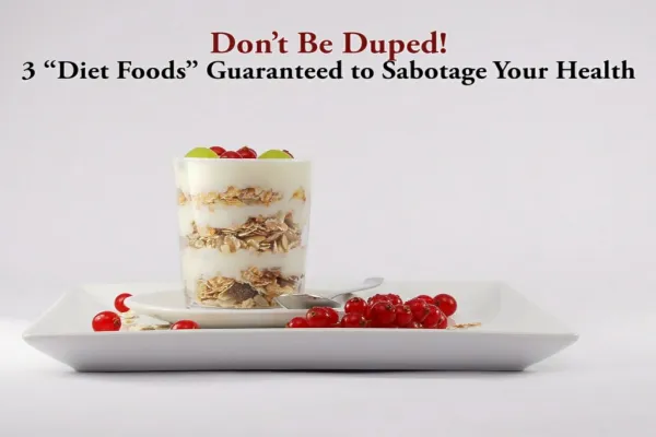3 “Diet Foods” Guaranteed to Sabotage Your Health
