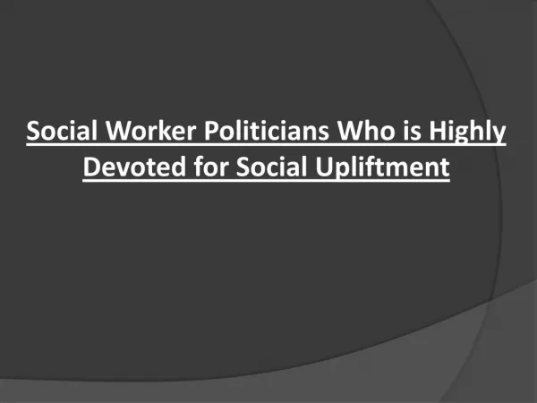 Social Worker Politicians Who is Highly Devoted for Social Upliftment