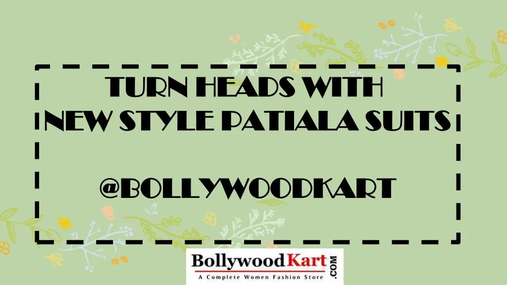 turn heads with new style patiala suits
