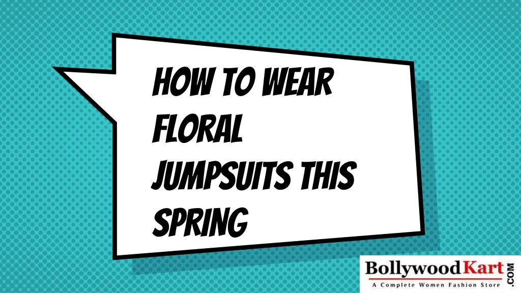 how to wear floral jumpsuits this spring