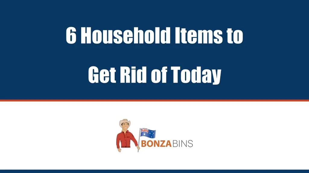 6 household items to get rid of today