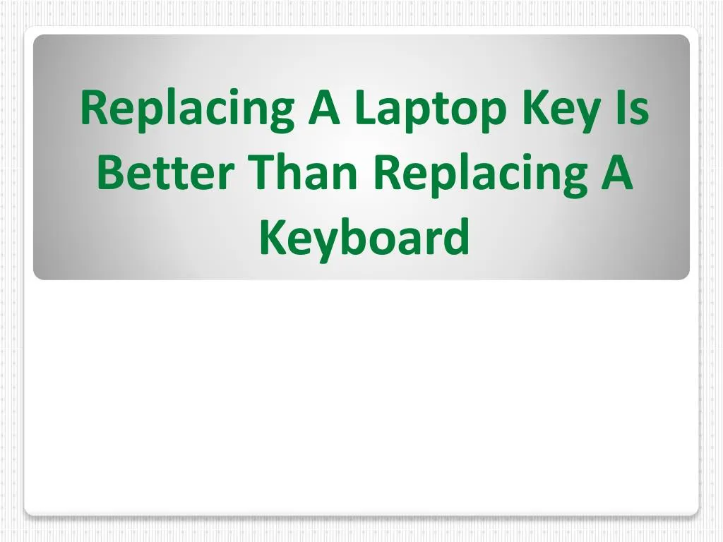 replacing a laptop key is better than replacing a keyboard