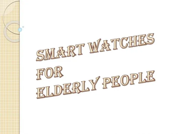 How Smart Watches Can Help the Elderly in Multiple Ways?