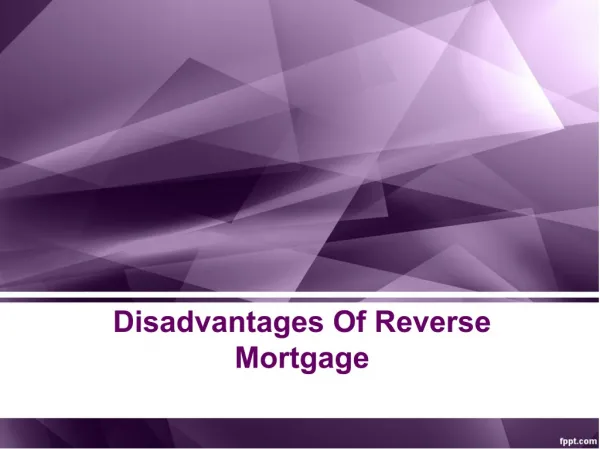 What is the Disadvantages of Reverse Mortgage?