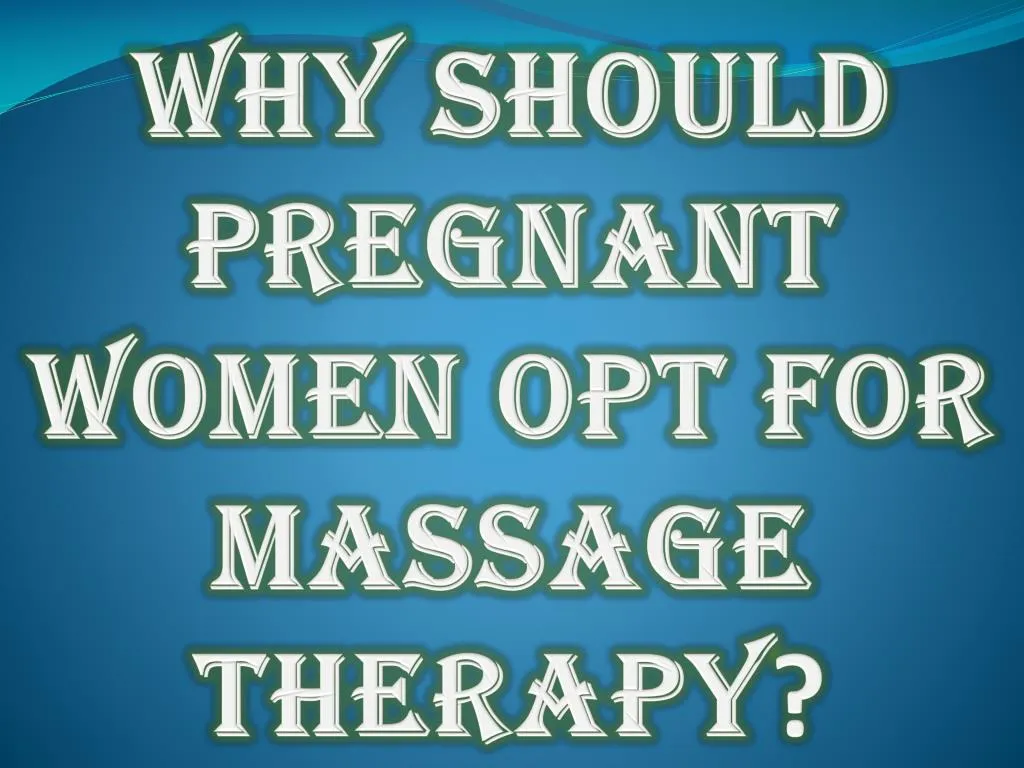 why should pregnant women opt for massage therapy