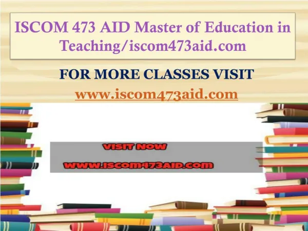 ISCOM 473 AID Master of Education in Teaching/iscom473aid.com