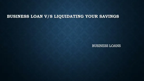 Business Loan v/s Liquidating Your Savings