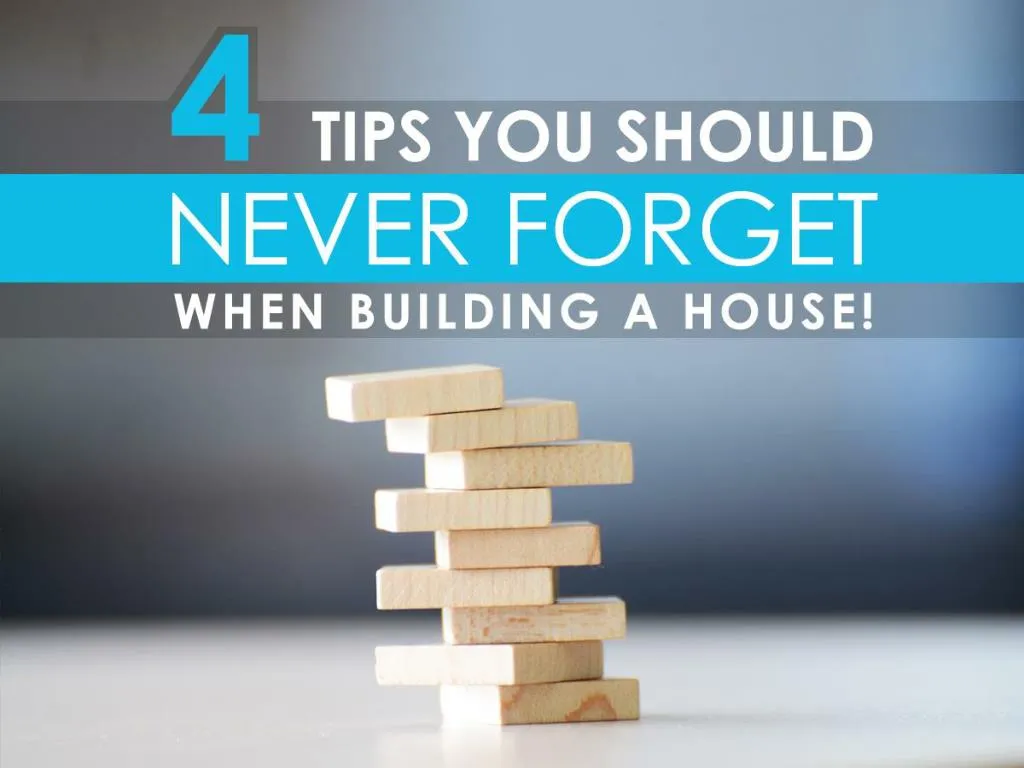 4 tips you should never forget when building