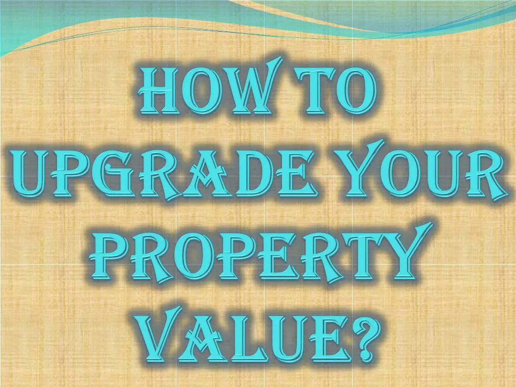 how to upgrade your property value