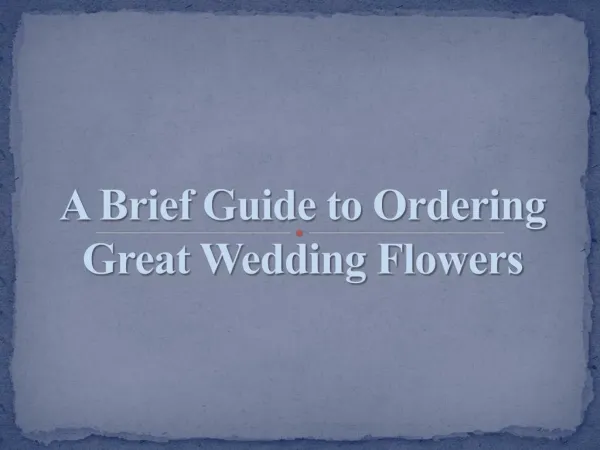A Brief Guide to Ordering Great Wedding Flowers