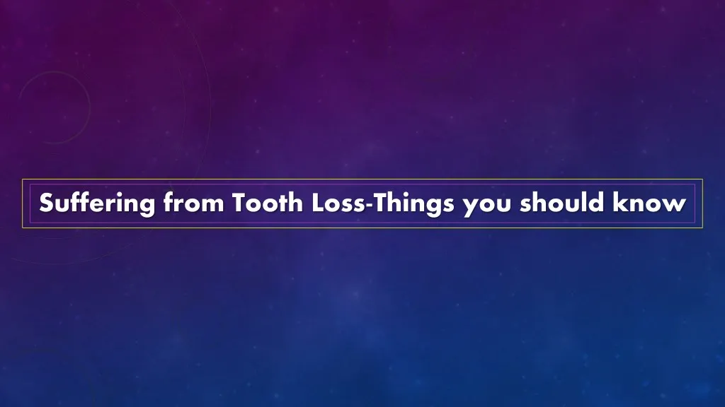 suffering from tooth loss things you should know