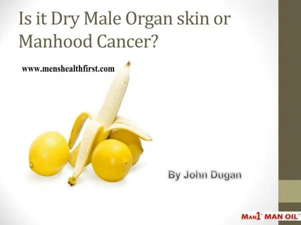 Is it Dry Male Organ skin or Manhood Cancer?