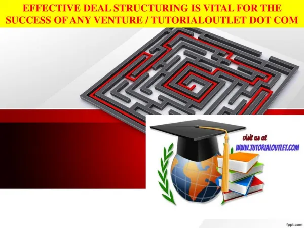EFFECTIVE DEAL STRUCTURING IS VITAL FOR THE SUCCESS OF ANY VENTURE / TUTORIALOUTLET DOT COM