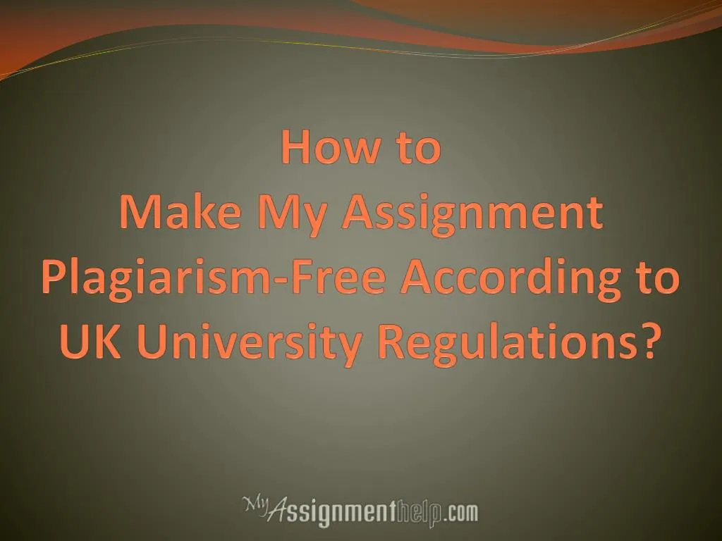 how to make my assignment plagiarism free according to uk university regulations