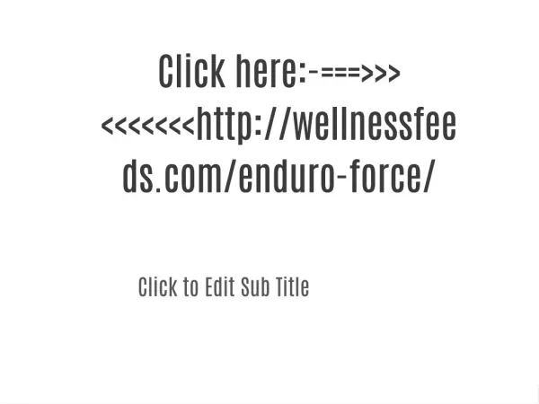Click here:-===>>><<<<<<<http://wellnessfeeds.com/enduro-force/