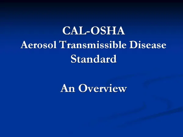 CAL-OSHA Aerosol Transmissible Disease Standard An Overview