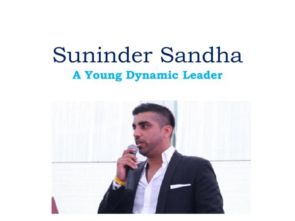 Suninder Sandha! A Young Dynamic Leader