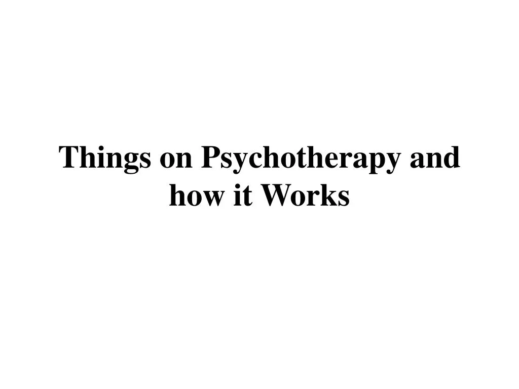 things on psychotherapy and how it works