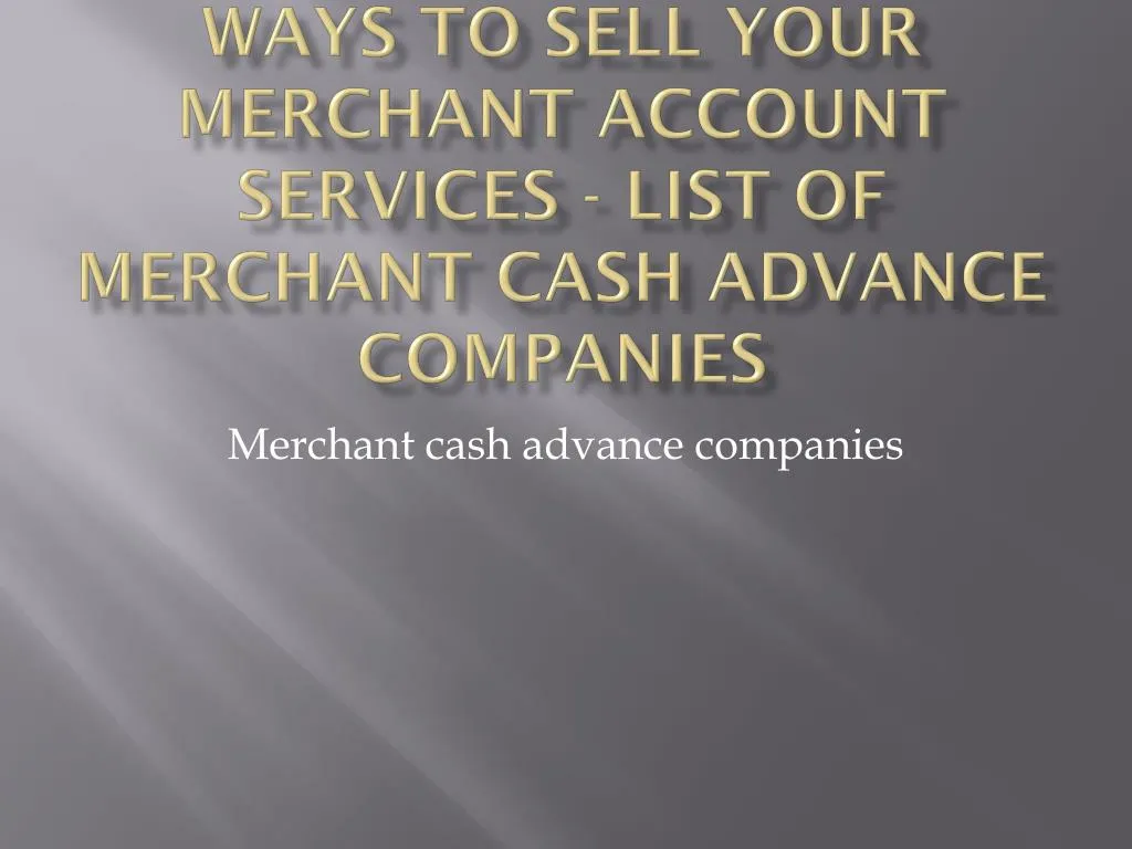 ways to sell your merchant account services list of merchant cash advance companies