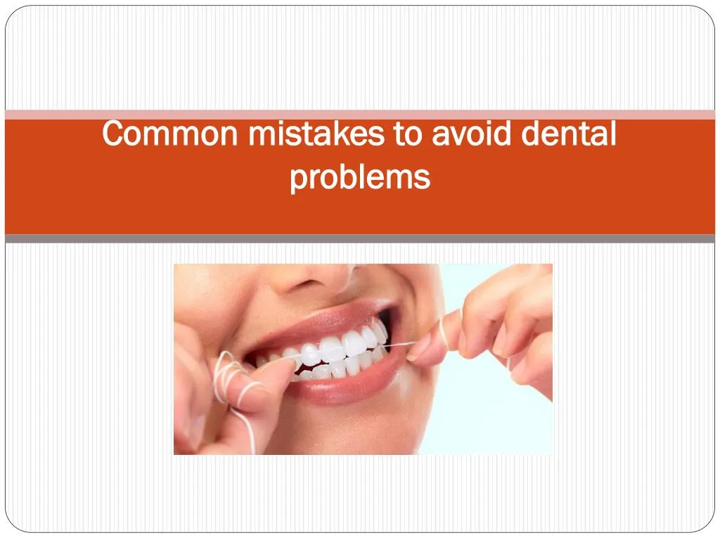 common mistakes to avoid dental problems
