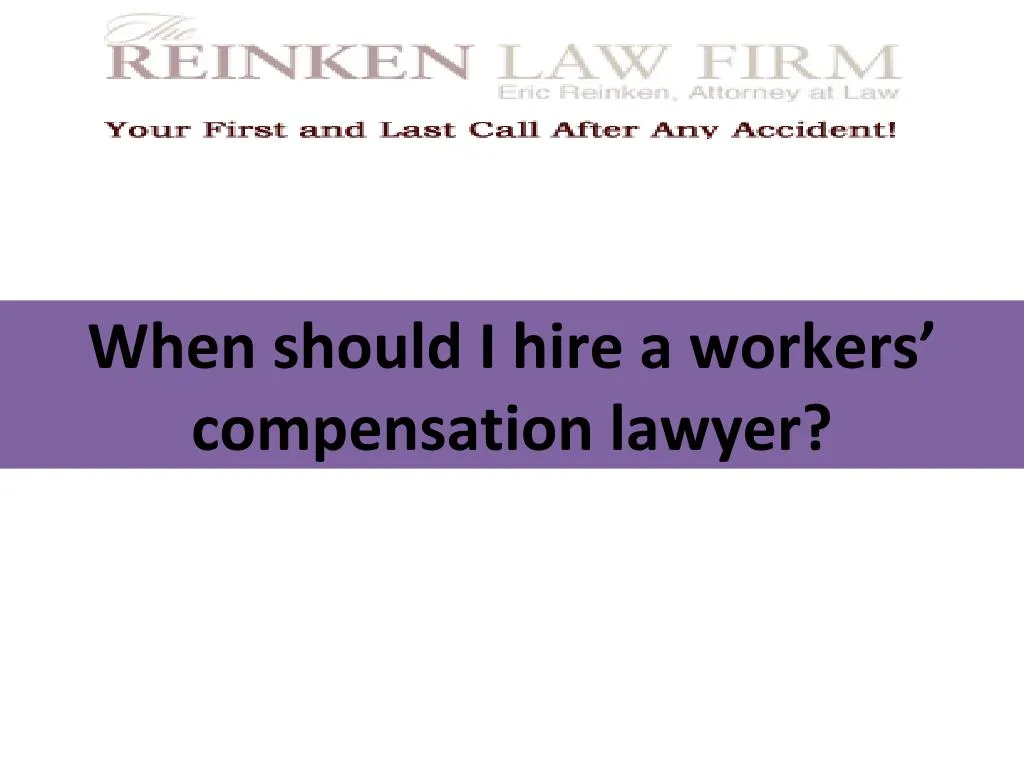 when should i hire a workers compensation lawyer