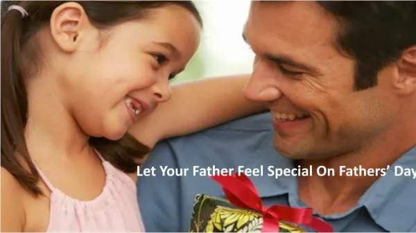 Let Your Father Feel Special On Fathers’ Day