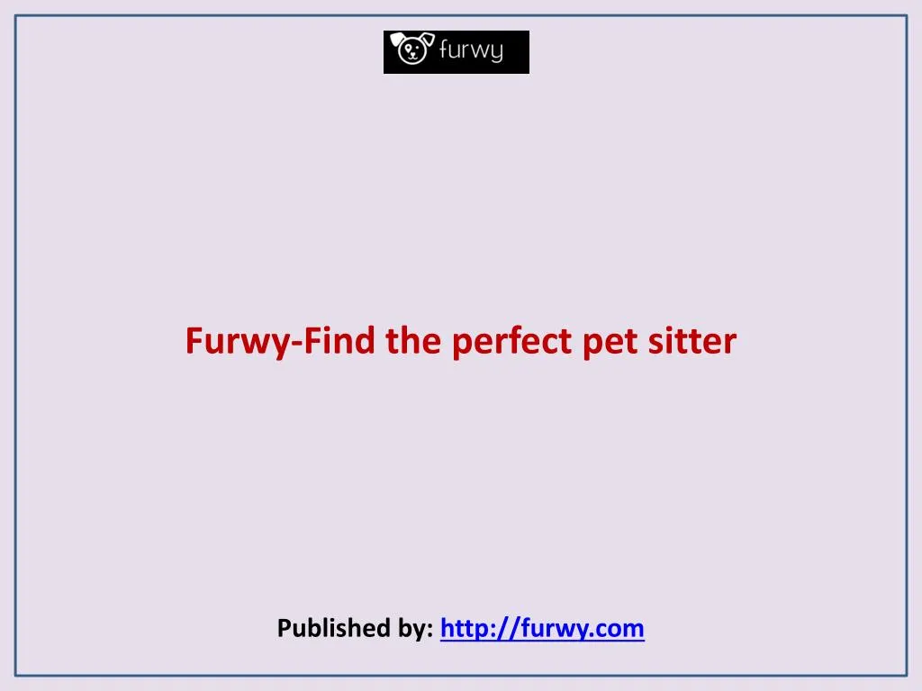 furwy find the perfect pet sitter published by http furwy com