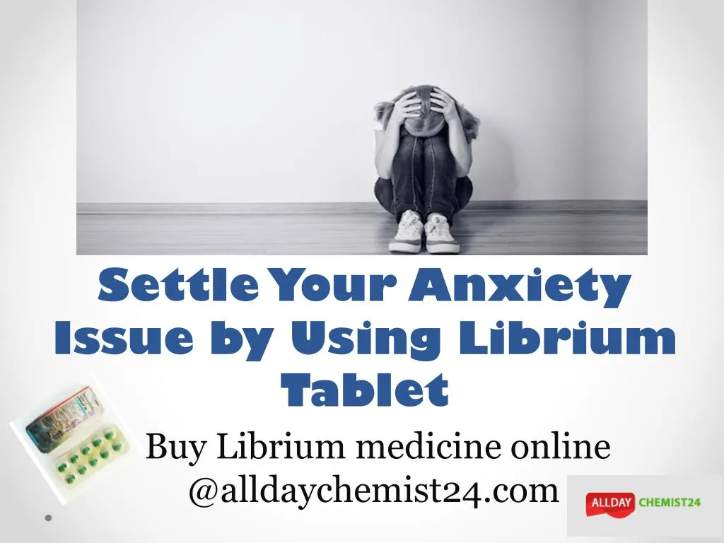 settle your anxiety issue by using librium tablet