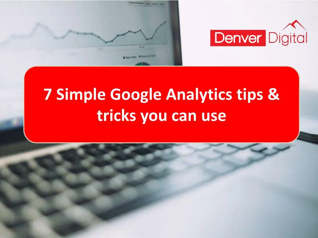 7 simple google analytics tips tricks you can use