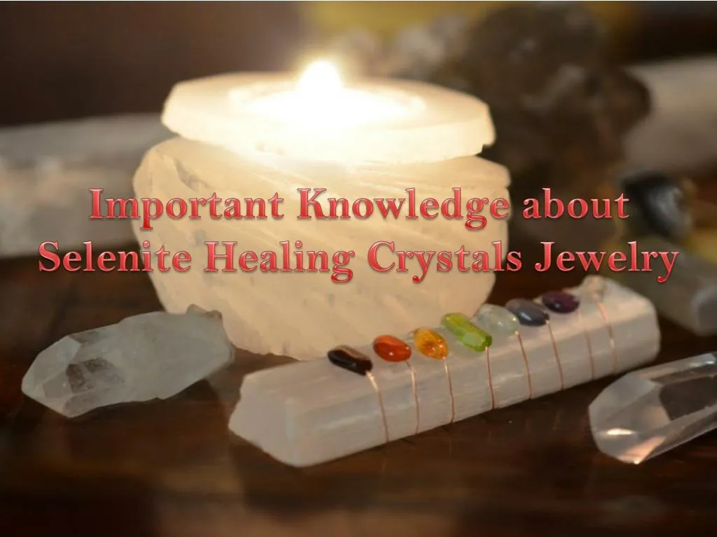 important knowledge about selenite healing crystals jewelry