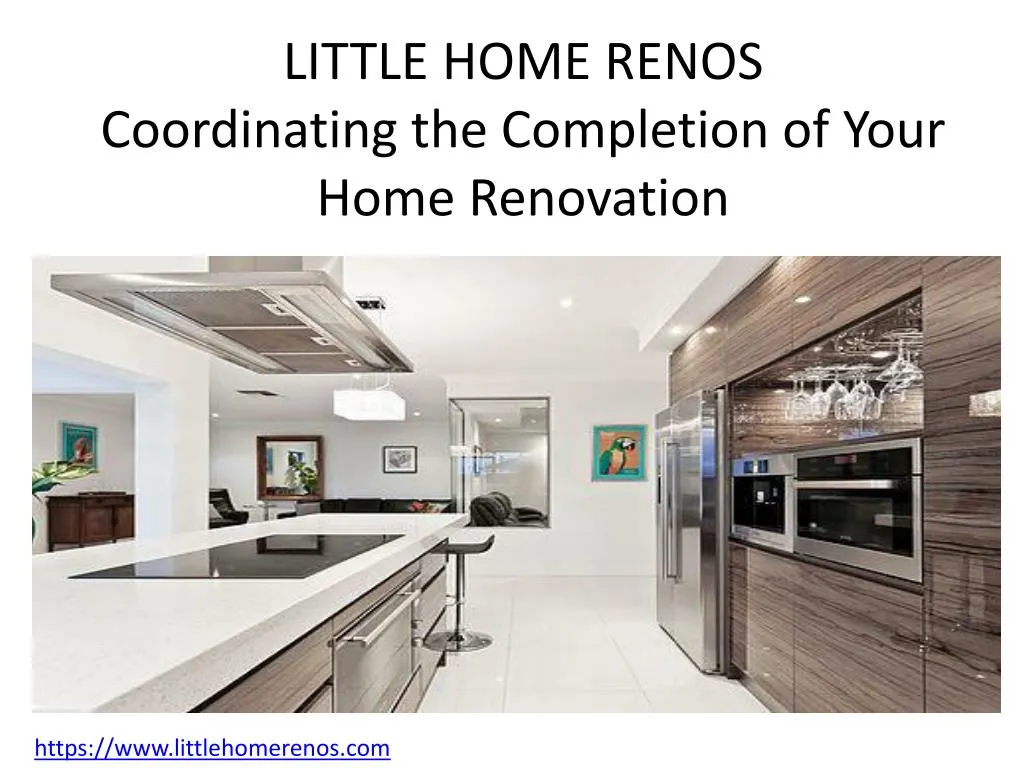 little home renos coordinating the completion of your home renovation