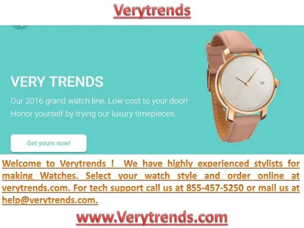 Welcome to Verytrends ! We have highly experienced stylists for making Watches. Select your watch style and order onlin