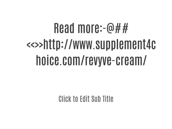 Read more:-@##<<>>http://www.supplement4choice.com/revyve-cream/