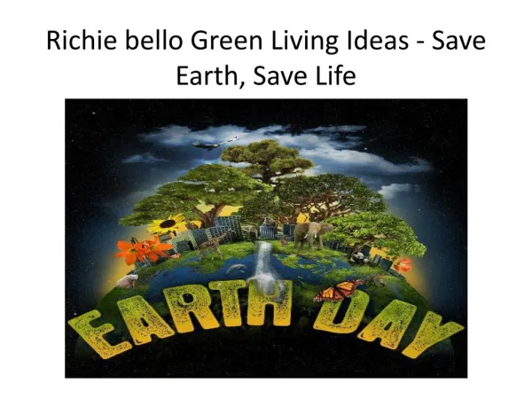 Richie bello Green Living Ideas - Save Earth, Save Life