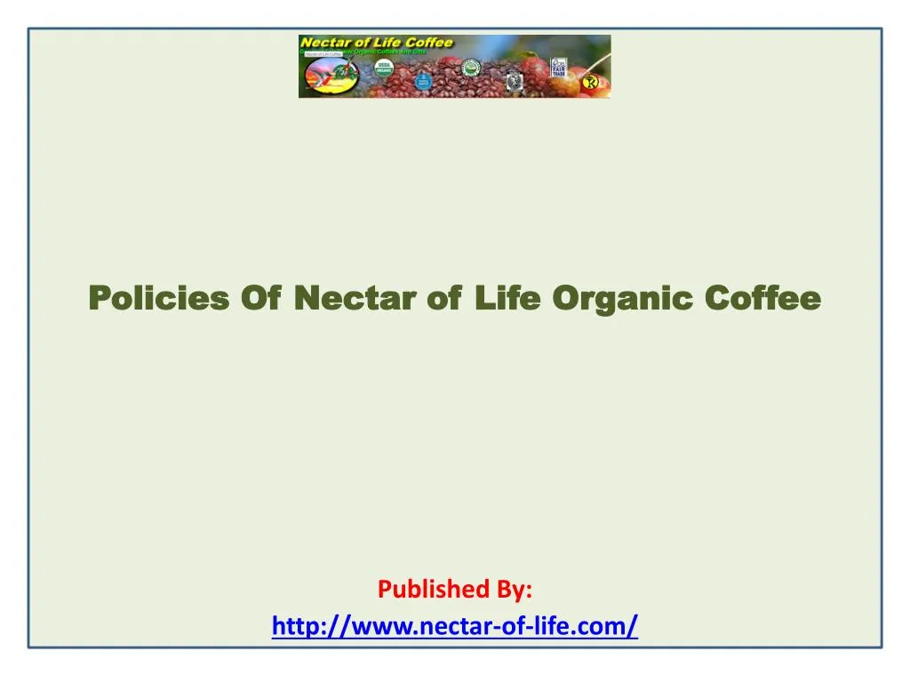 policies of nectar of life organic coffee published by http www nectar of life com