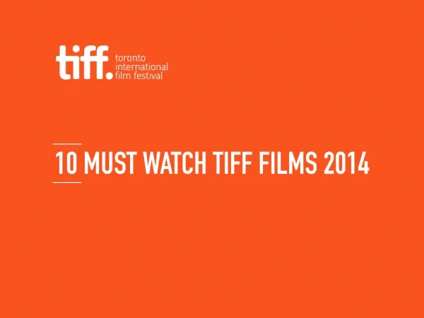 10 Must Watch TIFF Films 2014!
