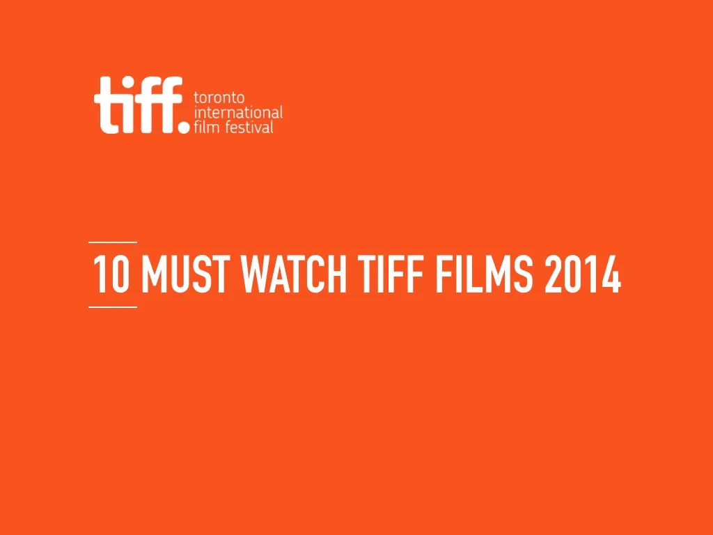 10 must watch tiff films 2014