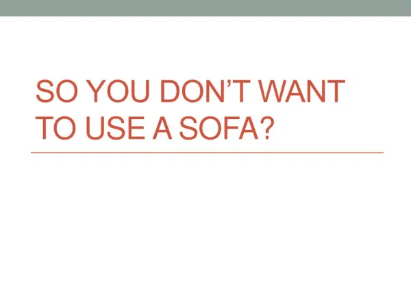 So you don’t want to use a sofa?